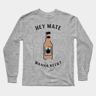 HEY MATE WANNA BEER Long Sleeve T-Shirt